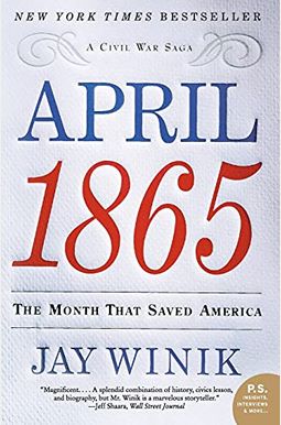 April 1865: The Month That Saved America April 1865: The Month That Saved America