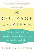 The Courage To Grieve: The Classic Guide To Creative Living, Recovery, And Growth Through Grief