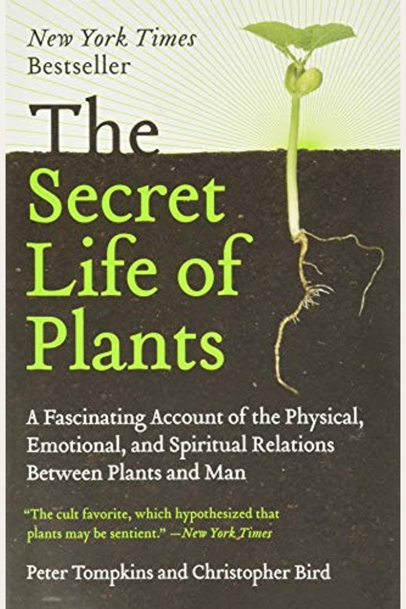 The Secret Life Of Plants: A Fascinating Account Of The Physical, Emotional, And Spiritual Relations Between Plants And Man
