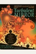 Turbulent Mirror: An Illustrated Guide to Chaos Theory and the Science of Wholeness