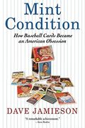 Mint Condition: How Baseball Cards Became An American Obsession