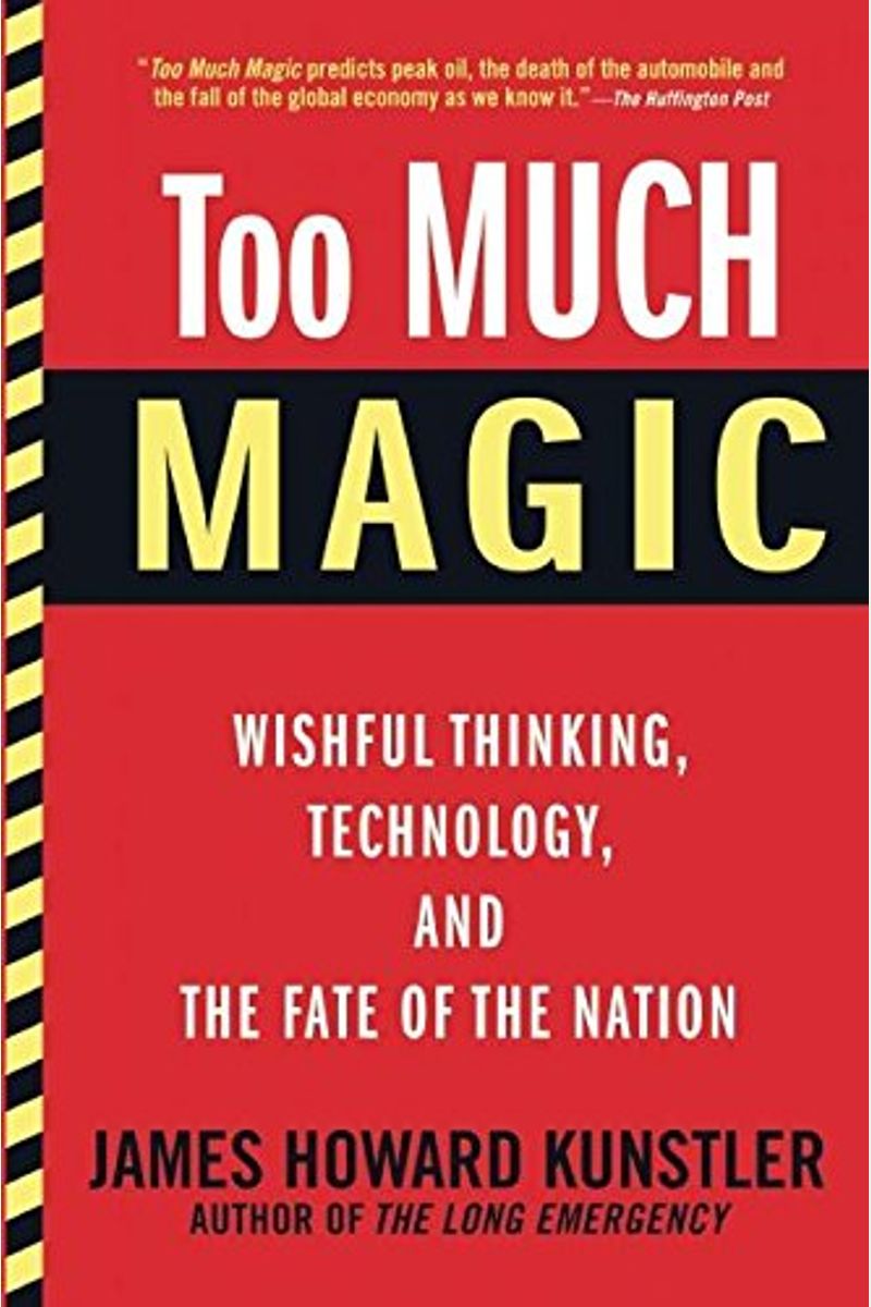 Too Much Magic: Wishful Thinking, Technology, And The Fate Of The Nation