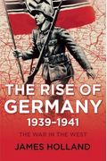 The Rise Of Germany, 1939-1941: The War In The West, Volume 1