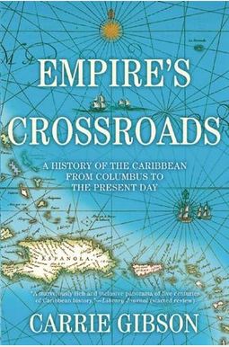 Empire's Crossroads: A History Of The Caribbean From Columbus To The Present Day Empire's Crossroads: A History Of The Caribbean From Columbus To The Present Day