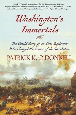Washington's Immortals: The Untold Story of an Elite Regiment Who Changed the Course of the Revolution