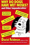 Why Do Dogs Have Wet Noses: And Other Imponderables
