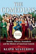 The Comedians: Drunks, Thieves, Scoundrels And The History Of American Comedy