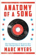 Anatomy Of A Song: The Oral History Of 45 Iconic Hits That Changed Rock, R&B And Pop