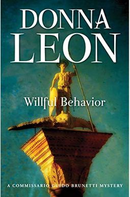 Willful Behavior: A Commissario Guido Brunetti Mystery Willful Behavior: A Commissario Guido Brunetti Mystery