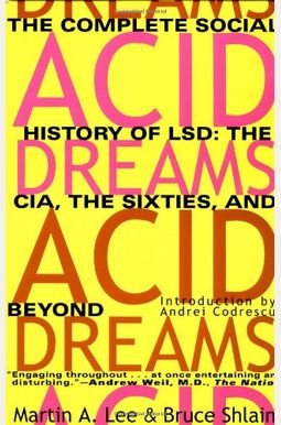 Acid Dreams: The Complete Social History Of Lsd: The Cia, The Sixties, And Beyond Acid Dreams: The Complete Social History Of Lsd: The Cia, The Sixties, And Beyond