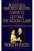 Roots In A Parched Ground, Convicts, Lily Dale, The Widow Claire: Four Plays From The Orphans' Home Cycle