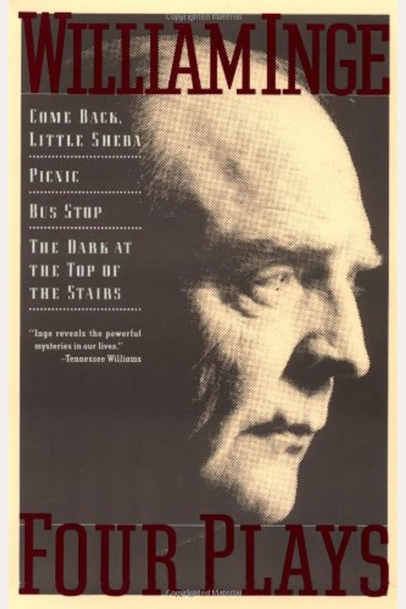Four Plays: Come Back Little Sheba; Picnic; Bus Stop; The Dark At The Top Of The Stairs