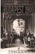 Budapest 1900: A Historical Portrait Of A City And Its Culture