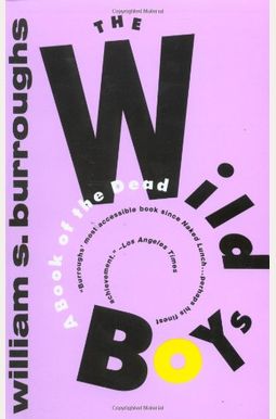 The Wild Boys: A Book Of The Dead The Wild Boys: A Book Of The Dead