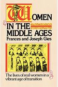 Women In The Middle Ages: The Lives Of Real Women In A Vibrant Age Of Transition