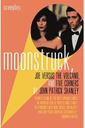 Moonstruck, Joe Versus The Volcano, And Five Corners: Screenplays
