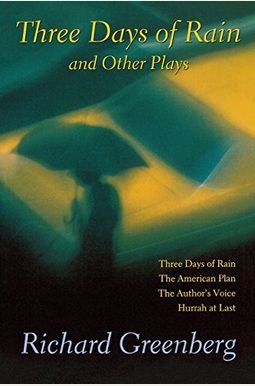 Three Days Of Rain And Other Plays: Three Days Of Rain; The American Plan; The Author's Voice; Hurrah At Last Three Days Of Rain And Other Plays: Three Days Of Rain; The American Plan; The Author's Voice; Hurrah At Last