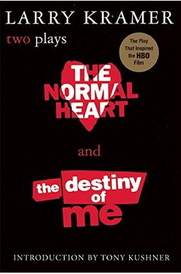 The Normal Heart And The Destiny Of Me: Two Plays The Normal Heart And The Destiny Of Me: Two Plays