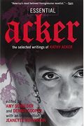 Essential Acker: The Selected Writings Of Kathy Acker
