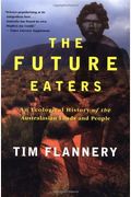 The Future Eaters: An Ecological History Of The Australasian Lands And People