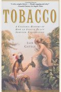 Tobacco: A Cultural History Of How An Exotic Plant Seduced Civilization