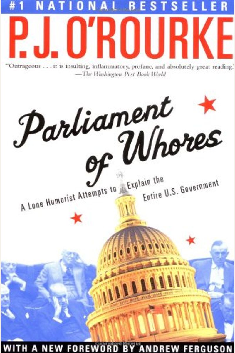 Parliament of Whores: A Lone Humorist Attempts to Explain the Entire U.S. Government