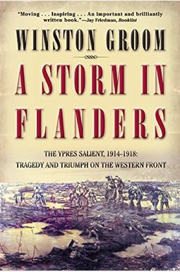 A Storm In Flanders: The Ypres Salient, 1914-1918: Tragedy And Triumph On The Western Front A Storm In Flanders: The Ypres Salient, 1914-1918: Tragedy And Triumph On The Western Front
