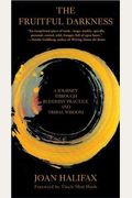 The Fruitful Darkness: A Journey Through Buddhist Practice And Tribal Wisdom