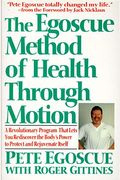 The Egoscue Method Of Health Through Motion: Revolutionary Program That Lets You Rediscover The Body's Power To Rejuvenate It