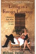 Living In A Foreign Language: A Memoir Of Food, Wine, And Love In Italy