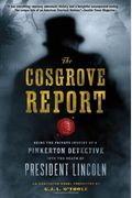 The Cosgrove Report: Being The Private Inquiry Of A Pinkerton Detective Into The Death Of President Lincoln