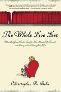The Whole Five Feet: What The Great Books Taught Me About Life, Death, And Pretty Much Everything Else