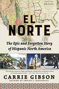 El Norte: The Epic And Forgotten Story Of Hispanic North America