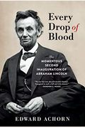 Every Drop Of Blood: The Momentous Second Inauguration Of Abraham Lincoln