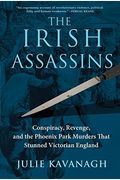 The Irish Assassins Conspiracy Revenge And The Phoenix Park Murders That Stunned Victorian England