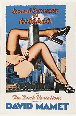 Sexual Perversity In Chicago And The Duck Variations: Two Plays Sexual Perversity In Chicago And The Duck Variations: Two Plays