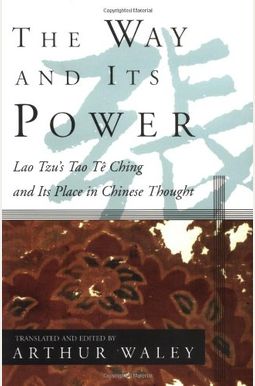 The Way And Its Power: Lao Tzu's Tao Te Ching And Its Place In Chinese Thought The Way And Its Power: Lao Tzu's Tao Te Ching And Its Place In Chinese Thought
