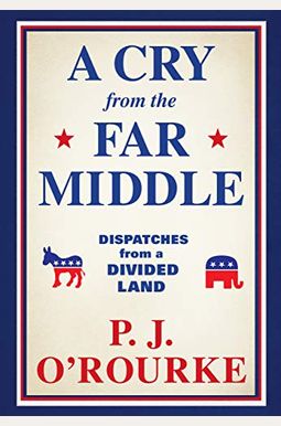 A Cry From The Far Middle: Dispatches From A Divided Land A Cry From The Far Middle: Dispatches From A Divided Land
