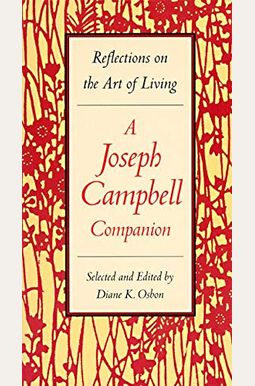 A Joseph Campbell Companion: Reflections On The Art Of Living A Joseph Campbell Companion: Reflections On The Art Of Living