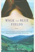 Walk The Blue Fields: Stories