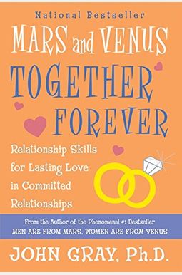 Mars And Venus Together Forever: Relationship Skills For Lasting Love In Committed Relationships Mars And Venus Together Forever: Relationship Skills For Lasting Love In Committed Relationships