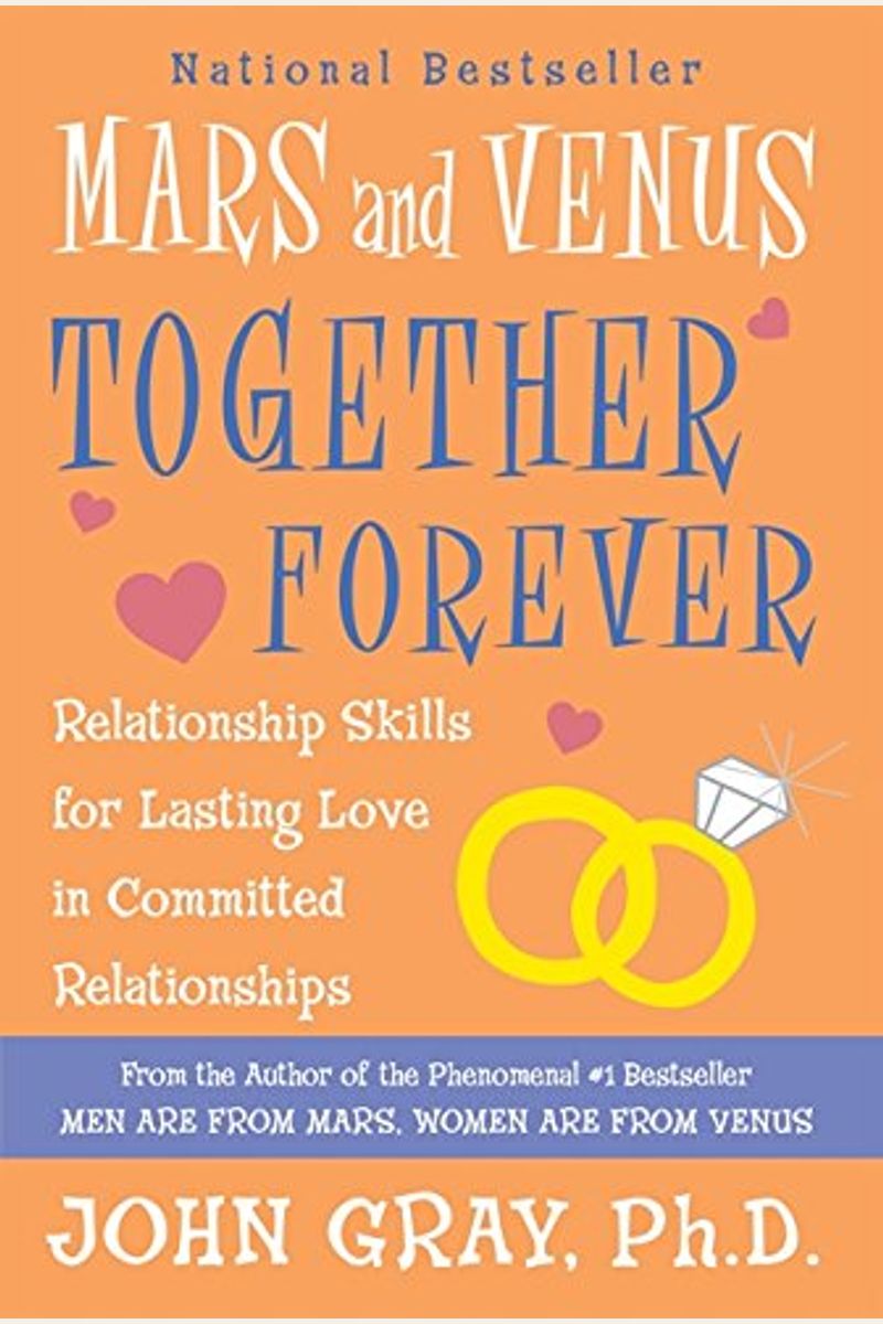 Mars And Venus Together Forever: Relationship Skills For Lasting Love In Committed Relationships