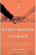 Every Reason To Leave: And Why We Chose To Stay Together