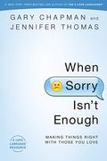 When Sorry Isn't Enough: Making Things Right With Those You Love