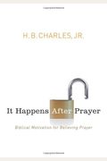 It Happens After Prayer: Biblical Motivation For Believing Prayer