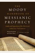 The Moody Handbook Of Messianic Prophecy: Studies And Expositions Of The Messiah In The Old Testament