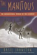 The Manitous: The Spiritual World Of The Ojibway