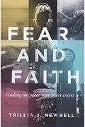 Fear And Faith: Finding The Peace Your Heart Craves