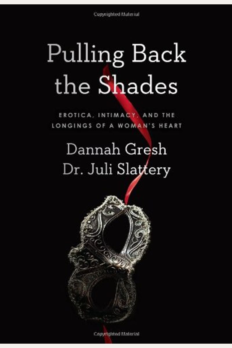 Pulling Back The Shades: Erotica, Intimacy, And The Longings Of A Woman's Heart