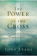 The Power Of The Cross: Putting It To Work In Your Life